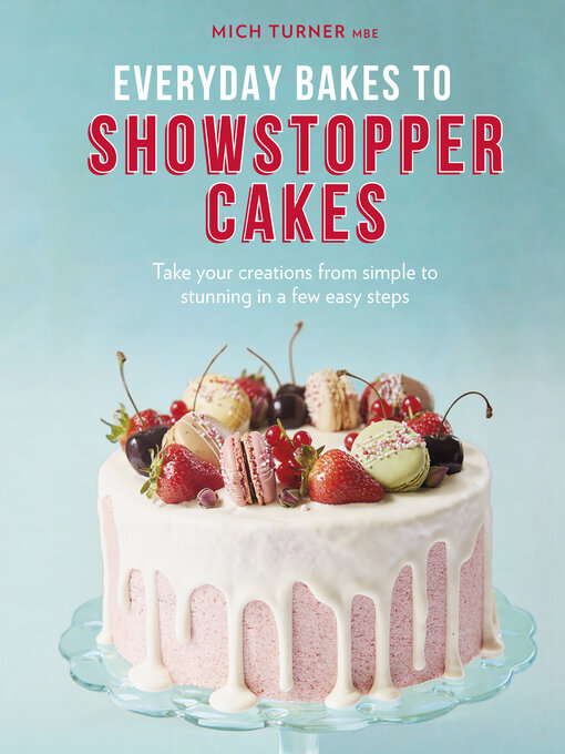 Title details for Everyday Bakes to Showstopper Cakes by Mich Turner - Available